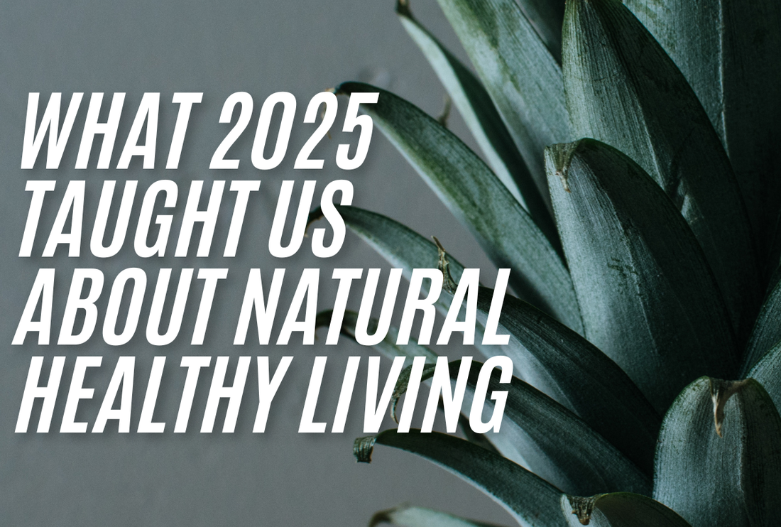Looking Back to Move Forward: What 2025 Taught Us About Natural Healthy Living